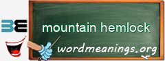 WordMeaning blackboard for mountain hemlock